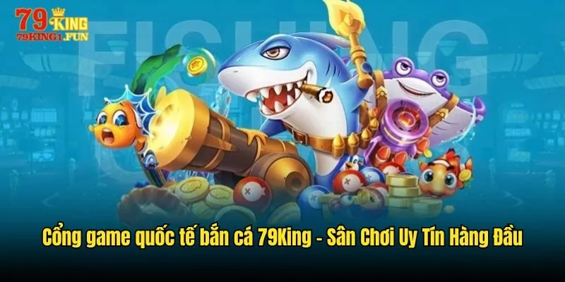 Cổng game quốc tế bắn cá