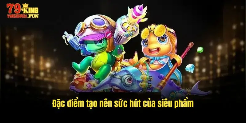 Đặc điểm tạo nên sức hút của siêu phẩm