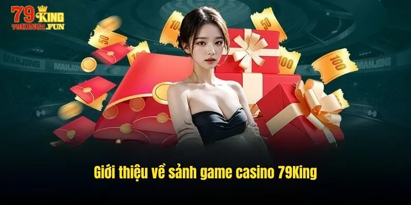 Giới thiệu về sảnh game Casino 79King