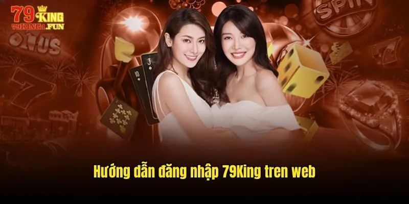 Hướng dẫn đăng nhập 79King tren web
