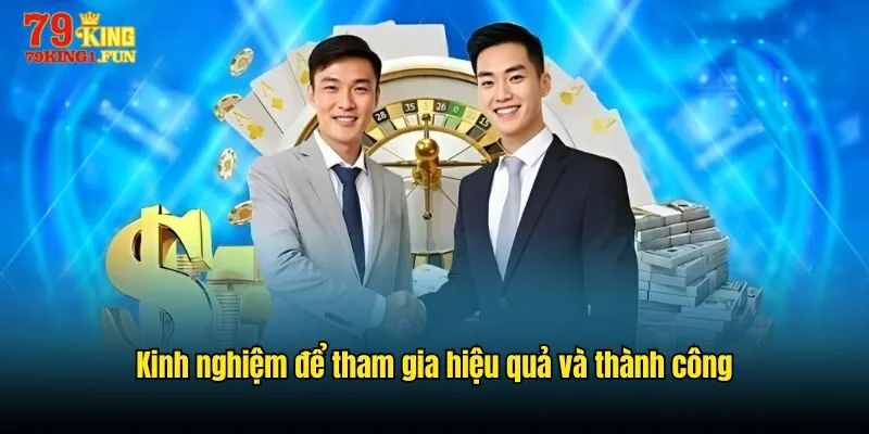 Kinh nghiệm để tham gia hiệu quả và thành công