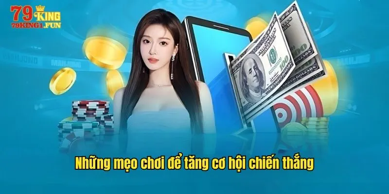 Những mẹo chơi để tăng cơ hội chiến thắng