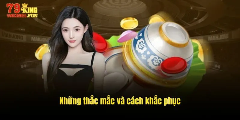 Những thắc mắc và cách khắc phục