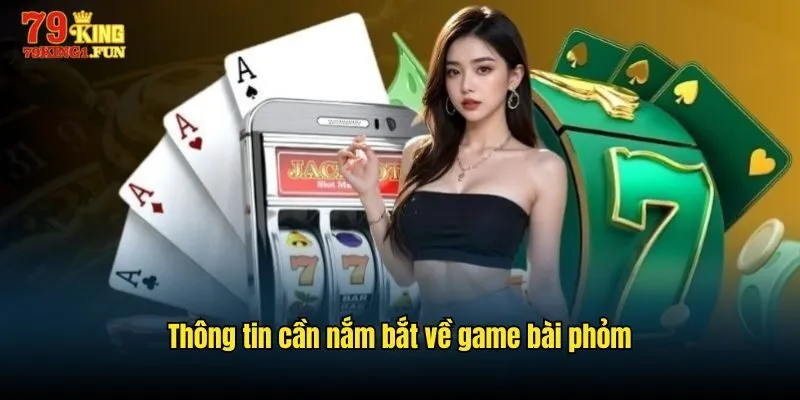 Thông tin cần nắm bắt về game bài phỏm