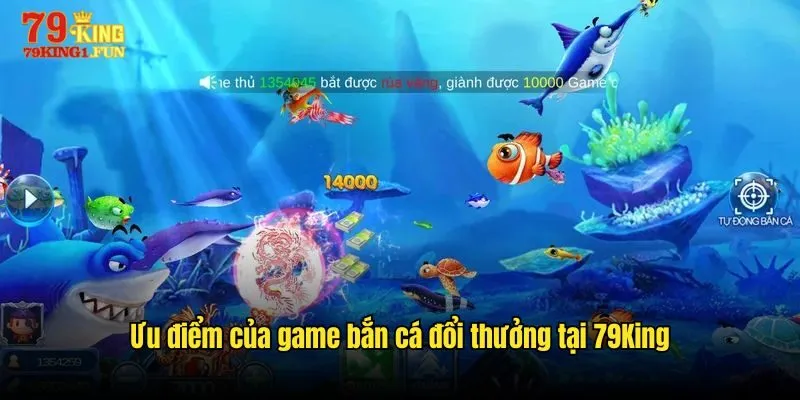 Ưu điểm của game bắn cá đổi thưởng tại 79King